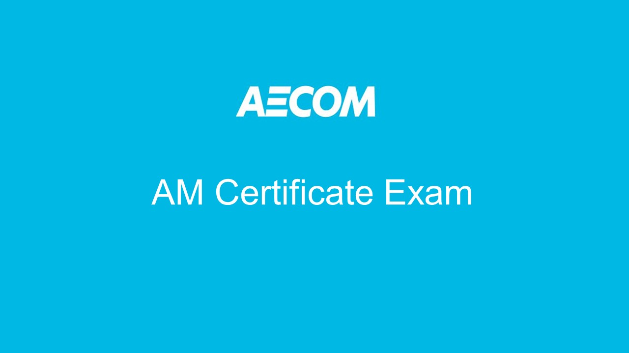 AECOM AM Certificate Exam